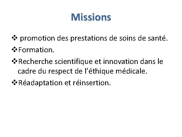 Missions v promotion des prestations de soins de santé. v. Formation. v. Recherche scientifique