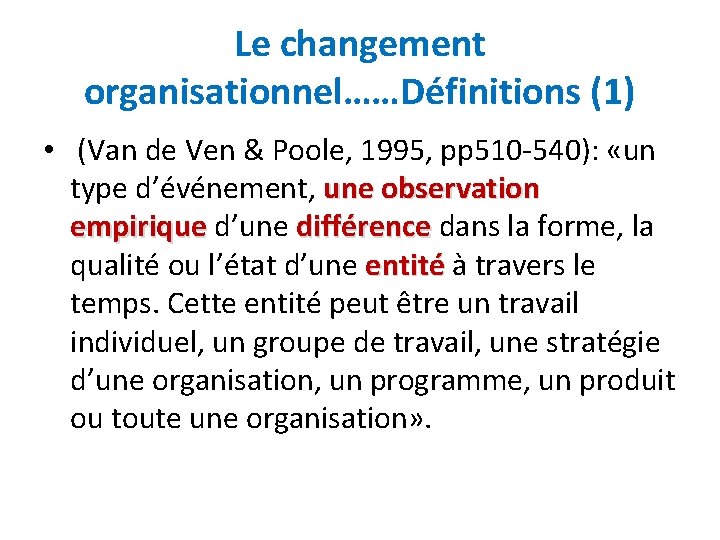 Le changement organisationnel……Définitions (1) • (Van de Ven & Poole, 1995, pp 510 -540):