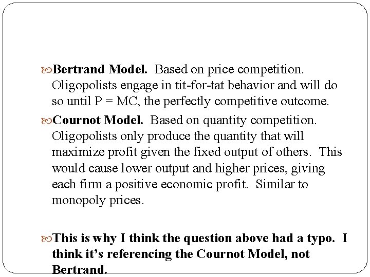  Bertrand Model. Based on price competition. Oligopolists engage in tit-for-tat behavior and will