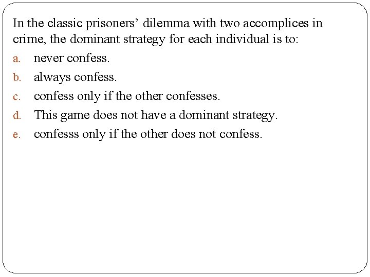 In the classic prisoners’ dilemma with two accomplices in crime, the dominant strategy for