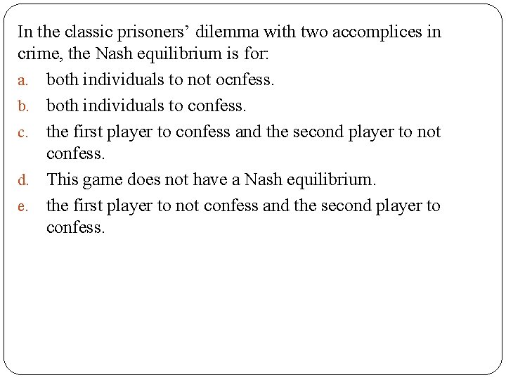 In the classic prisoners’ dilemma with two accomplices in crime, the Nash equilibrium is