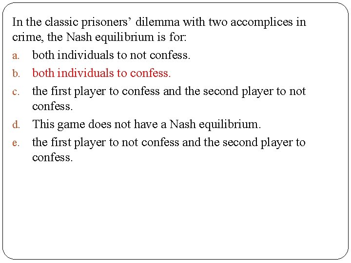 In the classic prisoners’ dilemma with two accomplices in crime, the Nash equilibrium is In the classic prisoners’ dilemma with two accomplices in crime, the Nash equilibrium is