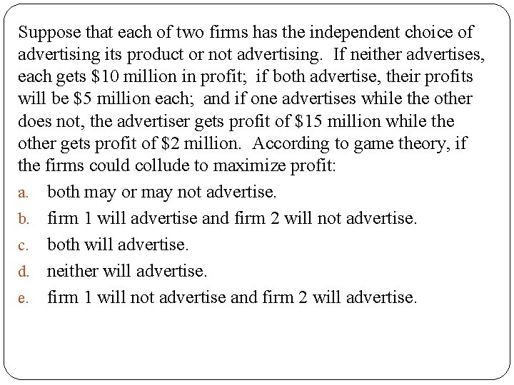 Suppose that each of two firms has the independent choice of advertising its product