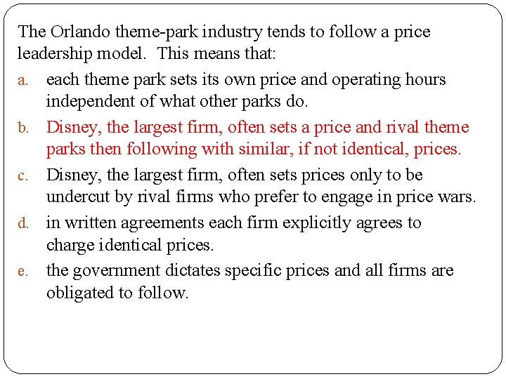 The Orlando theme-park industry tends to follow a price leadership model. This means that: The Orlando theme-park industry tends to follow a price leadership model. This means that: