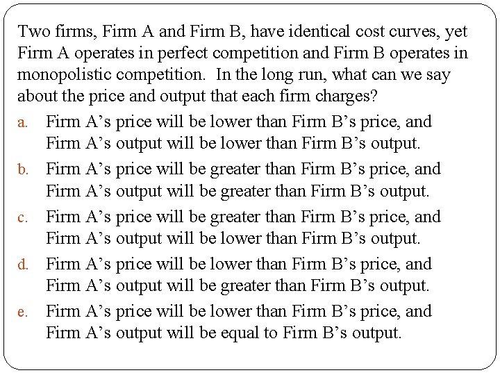 Two firms, Firm A and Firm B, have identical cost curves, yet Firm A