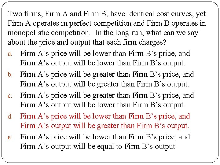 Two firms, Firm A and Firm B, have identical cost curves, yet Firm A