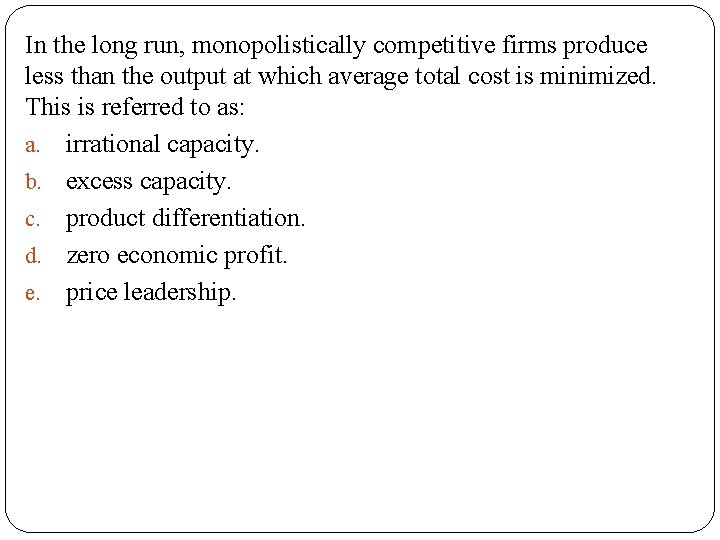 In the long run, monopolistically competitive firms produce less than the output at which In the long run, monopolistically competitive firms produce less than the output at which