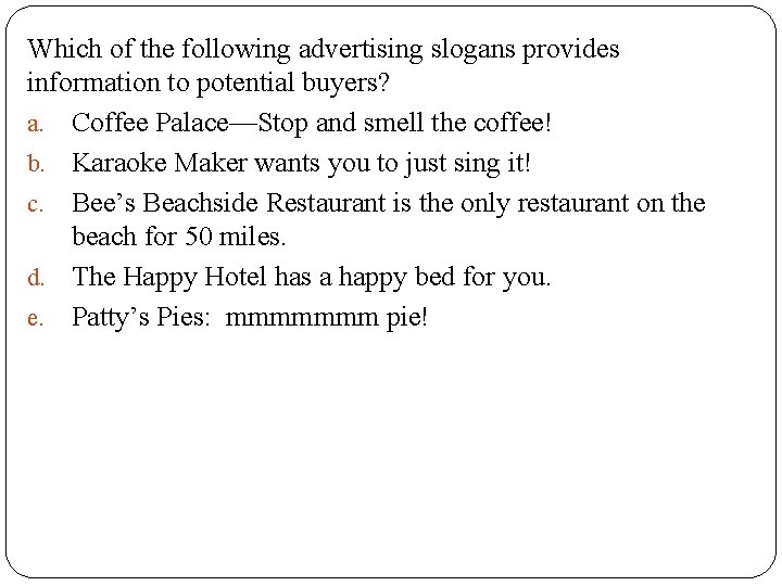 Which of the following advertising slogans provides information to potential buyers? a. Coffee Palace—Stop