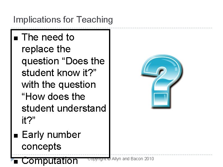 Implications for Teaching n n n The need to replace the question “Does the