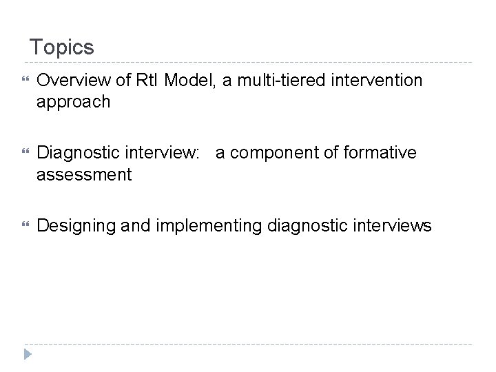 Topics Overview of Rt. I Model, a multi-tiered intervention approach Diagnostic interview: a component