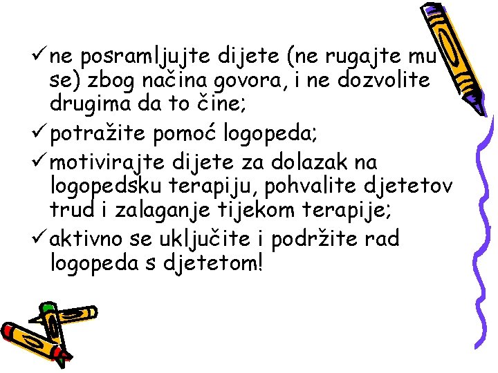 ü ne posramljujte dijete (ne rugajte mu se) zbog načina govora, i ne dozvolite