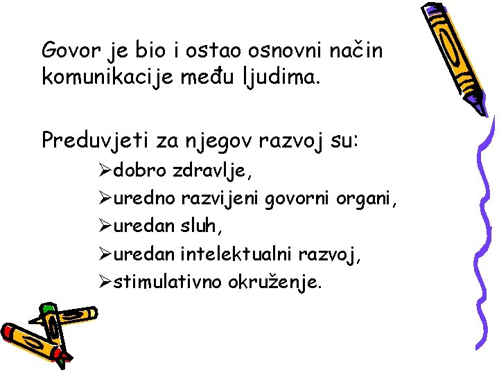 Govor je bio i ostao osnovni način komunikacije među ljudima. Preduvjeti za njegov razvoj