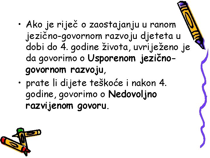  • Ako je riječ o zaostajanju u ranom jezično-govornom razvoju djeteta u dobi