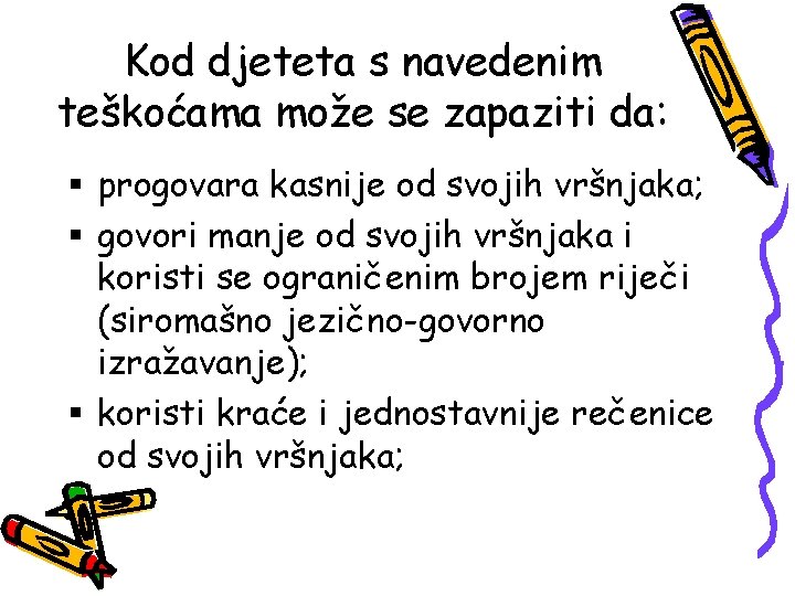 Kod djeteta s navedenim teškoćama može se zapaziti da: § progovara kasnije od svojih