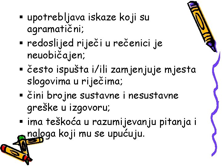 § upotrebljava iskaze koji su agramatični; § redoslijed riječi u rečenici je neuobičajen; §