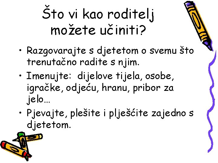 Što vi kao roditelj možete učiniti? • Razgovarajte s djetetom o svemu što trenutačno