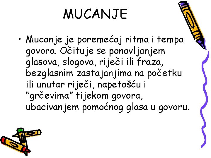 MUCANJE • Mucanje je poremećaj ritma i tempa govora. Očituje se ponavljanjem glasova, slogova,