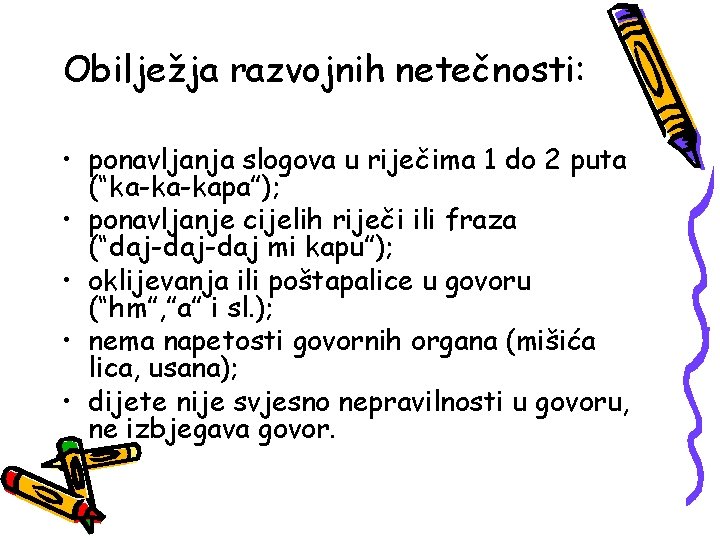 Obilježja razvojnih netečnosti: • ponavljanja slogova u riječima 1 do 2 puta (“ka-ka-kapa”); •