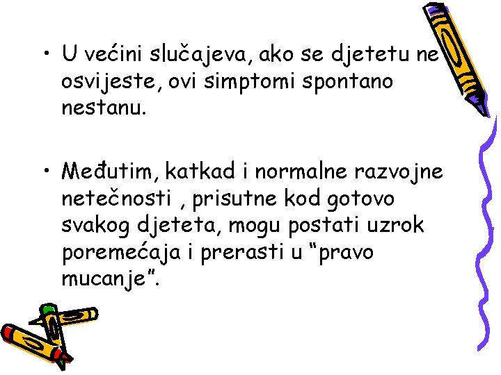  • U većini slučajeva, ako se djetetu ne osvijeste, ovi simptomi spontano nestanu.