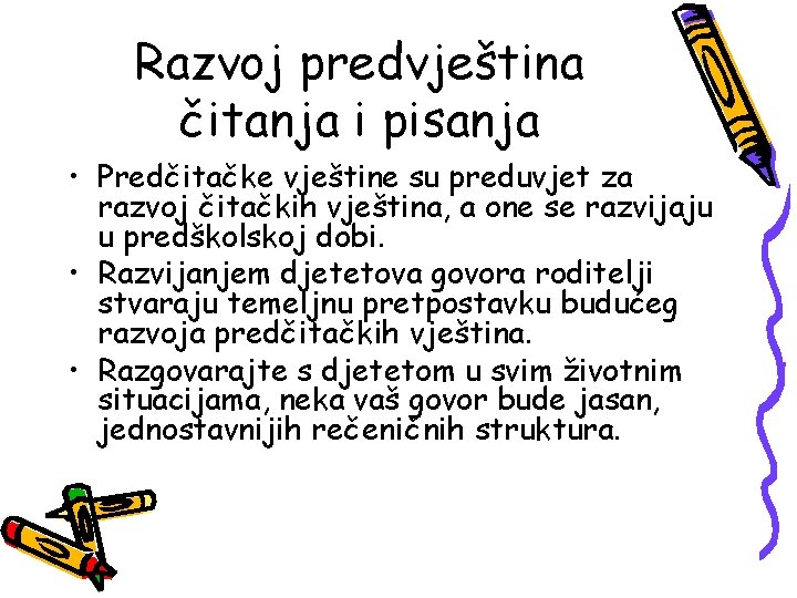 Razvoj predvještina čitanja i pisanja • Predčitačke vještine su preduvjet za razvoj čitačkih vještina,