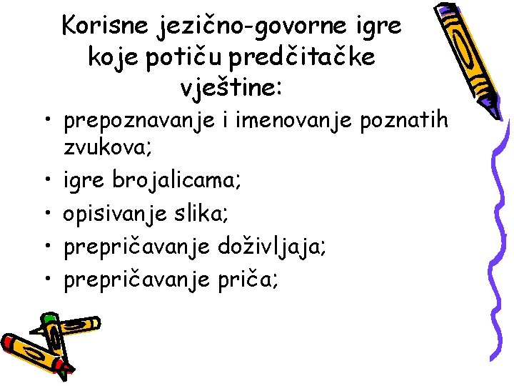 Korisne jezično-govorne igre koje potiču predčitačke vještine: • prepoznavanje i imenovanje poznatih zvukova; •