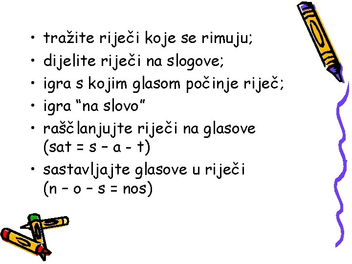  • • • tražite riječi koje se rimuju; dijelite riječi na slogove; igra