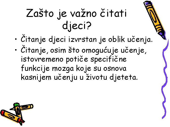 Zašto je važno čitati djeci? • Čitanje djeci izvrstan je oblik učenja. • Čitanje,