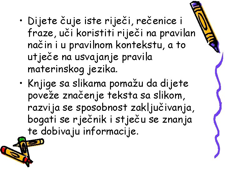  • Dijete čuje iste riječi, rečenice i fraze, uči koristiti riječi na pravilan