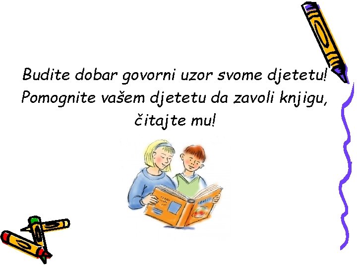 Budite dobar govorni uzor svome djetetu! Pomognite vašem djetetu da zavoli knjigu, čitajte mu!