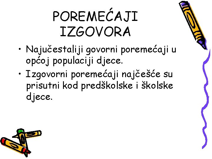 POREMEĆAJI IZGOVORA • Najučestaliji govorni poremećaji u općoj populaciji djece. • Izgovorni poremećaji najčešće