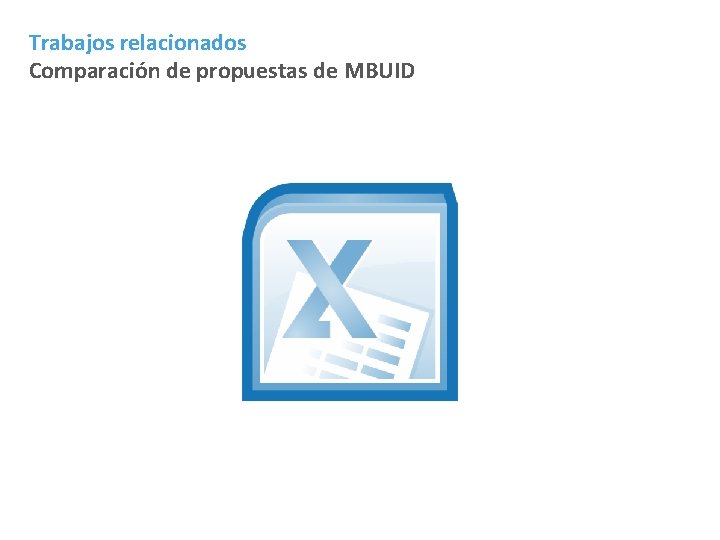 Trabajos relacionados Comparación de propuestas de MBUID Trabajos relacionados Comparación de propuestas de MBUID