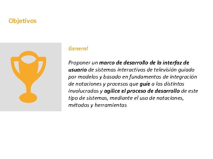 Objetivos General Proponer un marco de desarrollo de la interfaz de usuario de sistemas Objetivos General Proponer un marco de desarrollo de la interfaz de usuario de sistemas