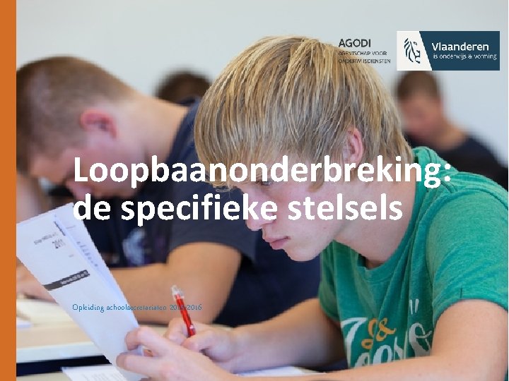 Loopbaanonderbreking: de specifieke stelsels Opleiding schoolsecretariaten 2015 -2016 