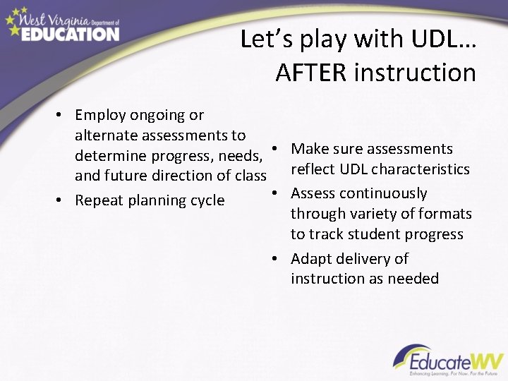 Let’s play with UDL… AFTER instruction • Employ ongoing or alternate assessments to determine Let’s play with UDL… AFTER instruction • Employ ongoing or alternate assessments to determine