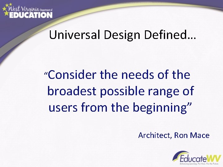 Universal Design Defined… “Consider the needs of the broadest possible range of users from Universal Design Defined… “Consider the needs of the broadest possible range of users from