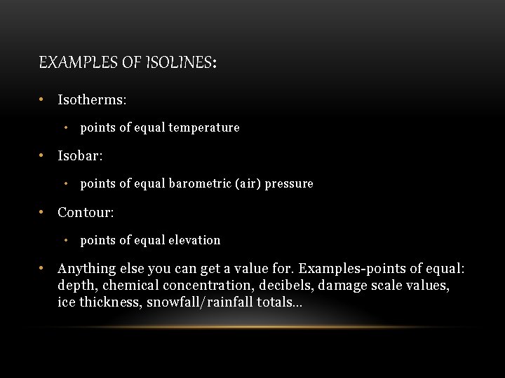 EXAMPLES OF ISOLINES: • Isotherms: • points of equal temperature • Isobar: • points