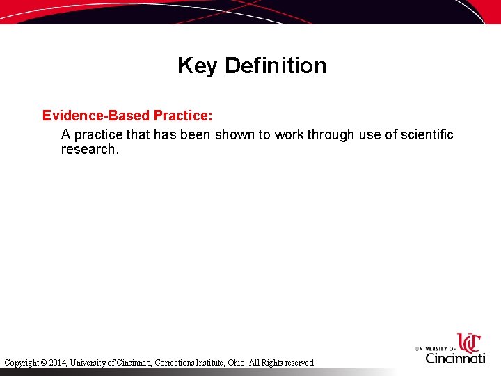 Key Definition Evidence-Based Practice: A practice that has been shown to work through use