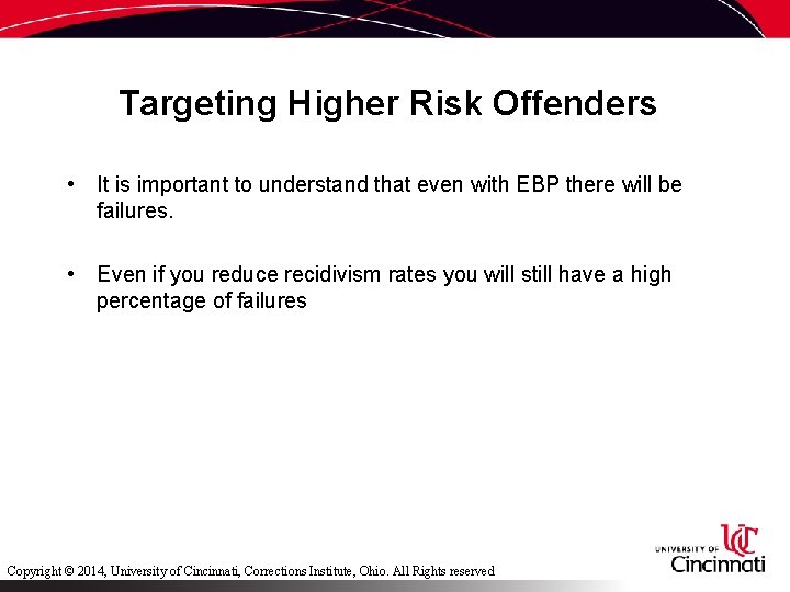 Targeting Higher Risk Offenders • It is important to understand that even with EBP