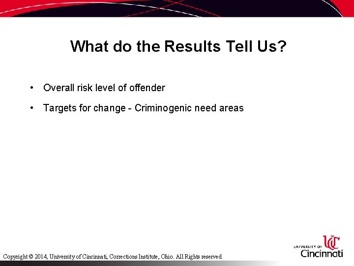 What do the Results Tell Us? • Overall risk level of offender • Targets