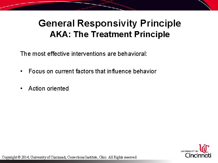General Responsivity Principle AKA: The Treatment Principle The most effective interventions are behavioral: •
