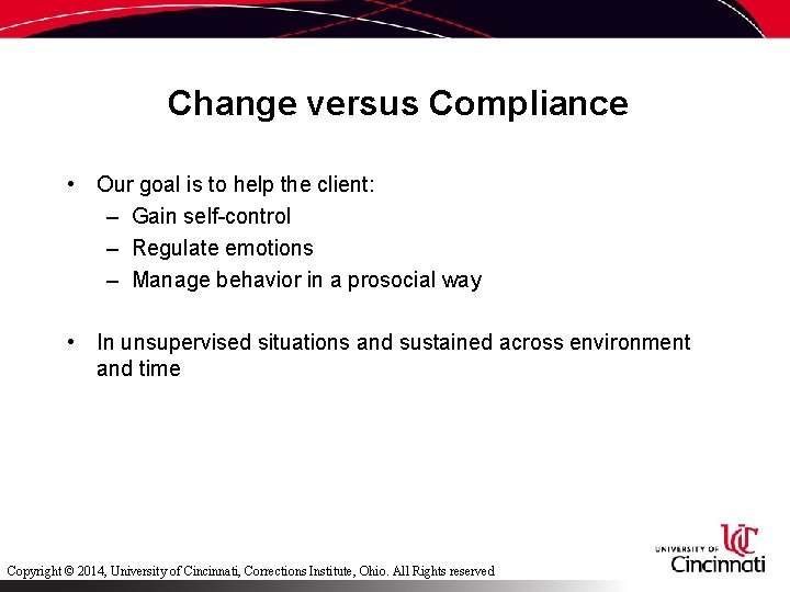 Change versus Compliance • Our goal is to help the client: – Gain self-control