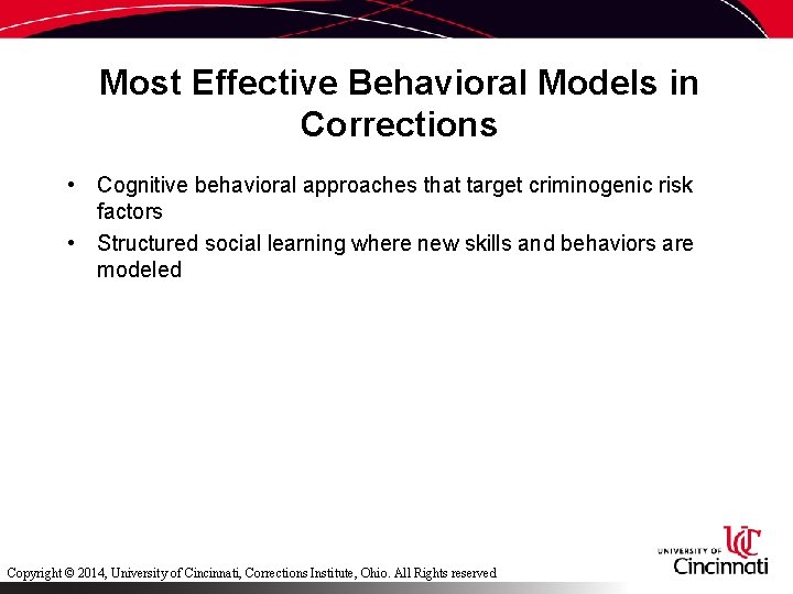 Most Effective Behavioral Models in Corrections • Cognitive behavioral approaches that target criminogenic risk