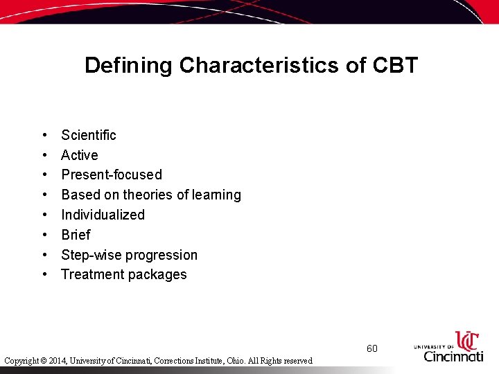 Defining Characteristics of CBT • • Scientific Active Present-focused Based on theories of learning