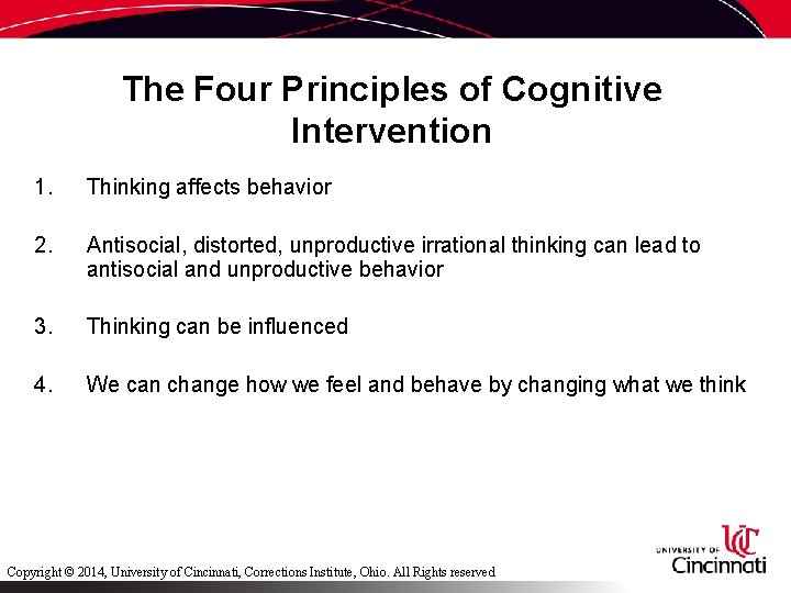 The Four Principles of Cognitive Intervention 1. Thinking affects behavior 2. Antisocial, distorted, unproductive