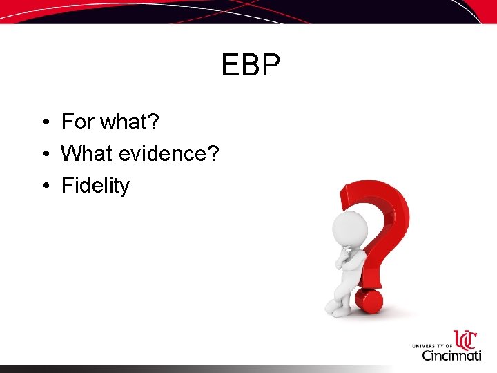 EBP • For what? • What evidence? • Fidelity 