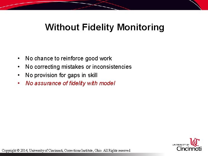 Without Fidelity Monitoring • • No chance to reinforce good work No correcting mistakes