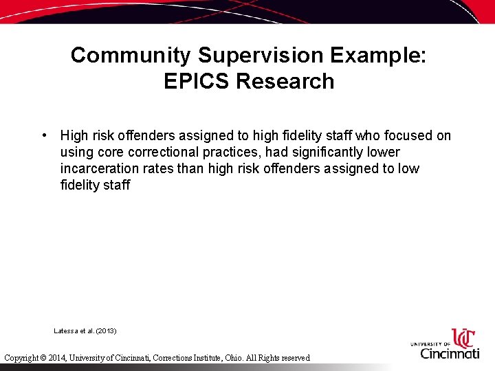 Community Supervision Example: EPICS Research • High risk offenders assigned to high fidelity staff