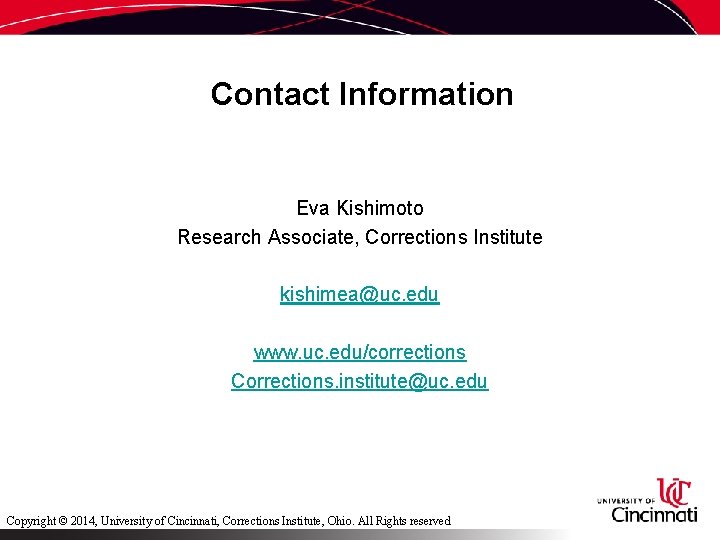 Contact Information Eva Kishimoto Research Associate, Corrections Institute kishimea@uc. edu www. uc. edu/corrections Corrections.