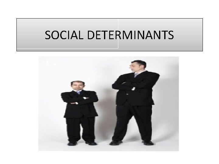 SOCIAL DETERMINANTS 