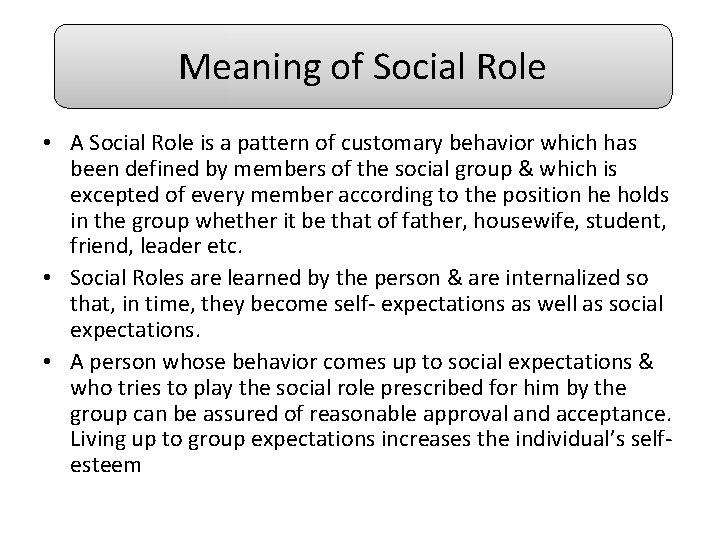 Meaning of Social Role • A Social Role is a pattern of customary behavior